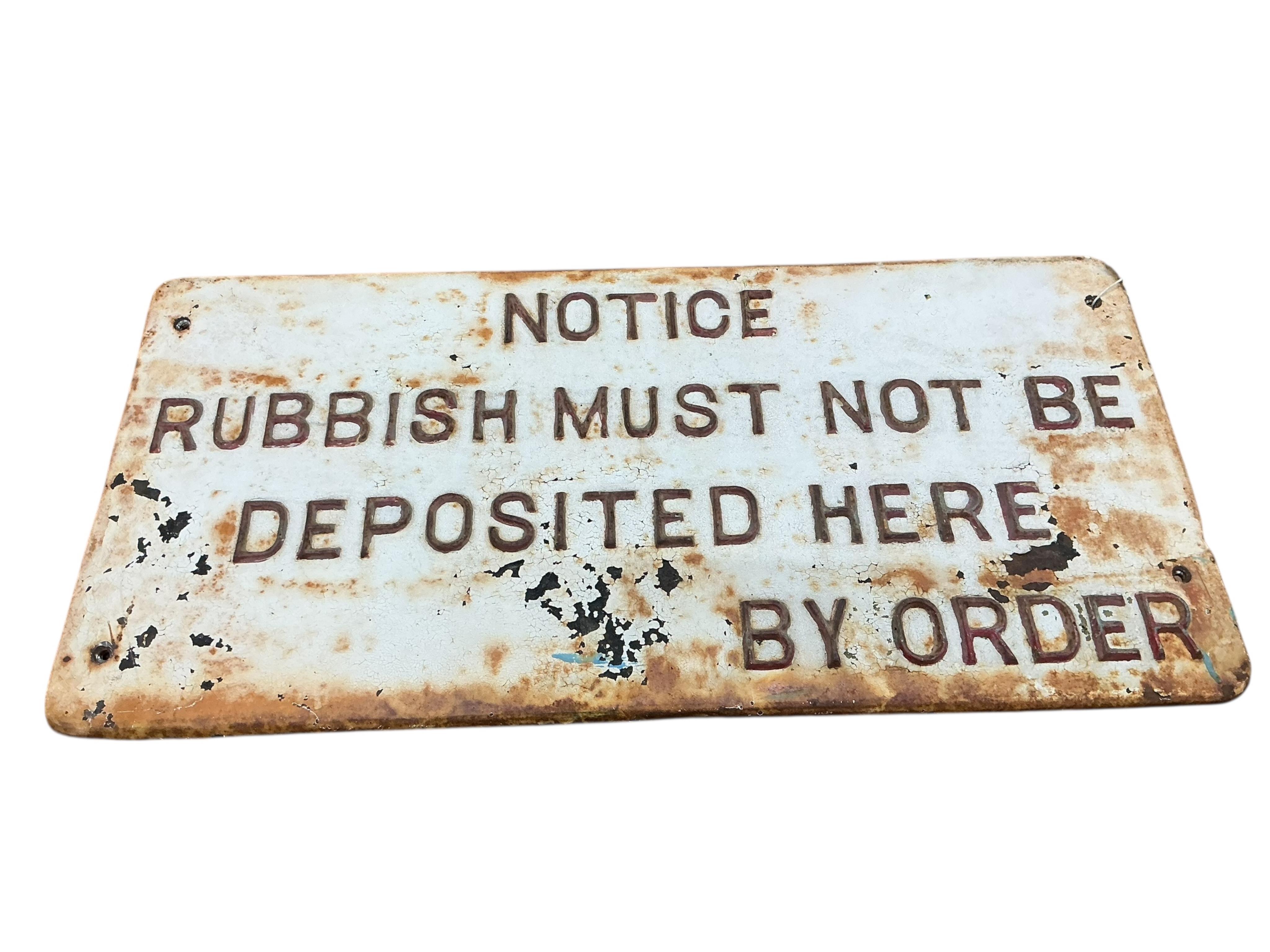 Vintage rectangular cast iron sign, “ Notice Rubbish Must Not Be Deposited Here By Order”. Width 71cm, height 34cm.